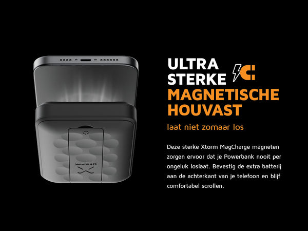 Ultra sterke magnetische houvast. Stevige grip die nooit zomaar loslaat. Je iPhone blijven gebruiken, terwijl je magnetisch oplaadt, klinkt als magie. Deze sterke Xtorm MagCharge magneten zorgen ervoor dat je Powerbank nooit per ongeluk loslaat. Bevestig de extra batterij aan de achterkant van je telefoon en blijf comfortabel scrollen