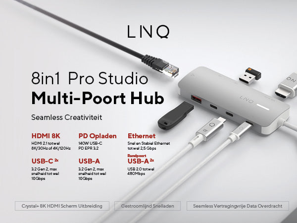 8in1 Pro Studio Multi-Poort Hub. Seamless performance. HDMI 8K: HDMI 2.1 tot wel 8K/30Hz of 4K/120Hz. PD Opladen: 140W USB-C PD EPR 3.2. Ethernet: Snel en Stabiel Ethernet tot wel 2,5 Gbps. USB-C 2x: 3.2 Gen 2, max snelheid tot wel 10Gbps. Usb-a: 3.2 Gen 2, max snelheid tot wel 10Gbps. Randpoort usb-a 2x: USB 2.0 tot wel 480Mbps. Crystal+ 8K HDMI Scherm Uitbreiding. Gestroomlijnd Snelladen. Seamless Vertragingvrije Data Overdracht