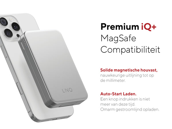 Premium iQ+ MagSafe Compatibiliteit. Solide magnetische houvast, nauwkeurige uitlijning tot op de millimeter. Auto-Start Laden. Een knop indrukken is niet meer van deze tijd. Omarm gestroomlijnd opladen