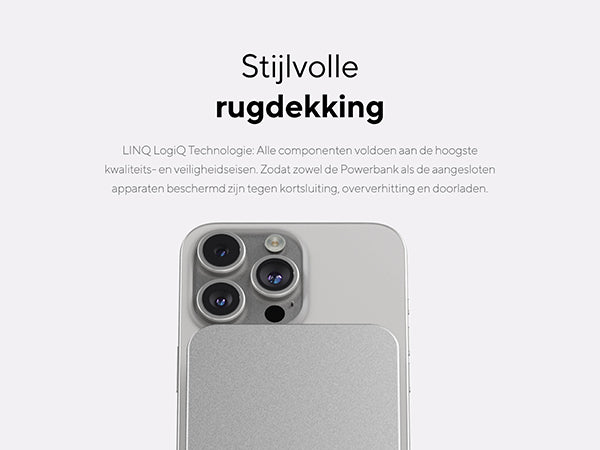 Stijlvolle rugdekking. LINQ LogiQ Technologie: Alle componenten voldoen aan de hoogste kwaliteits- en veiligheidseisen. Zodat zowel de Powerbank als de aangesloten apparaten beschermd zijn tegen kortsluiting, oververhitting en doorladen