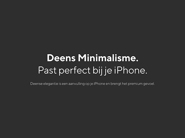 Deens Minimalisme. Past perfect bij je iPhone. Deense elegantie is een aanvulling op je iPhone en brengt het premium gevoel