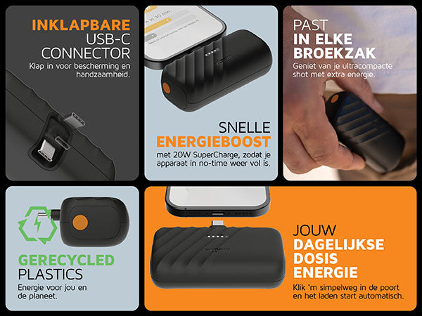 Jouw dagelijkse dosis energie. Klik `m simpelweg in de poort en het laden start automatisch. Inklapbare USB-C connector: Klap in voor bescherming en handzaamheid. Snelle energieboost: met 20W SuperCharge, zodat je apparaat in no-time weer vol is. Past in elke broekzak: Geniet van je ultracompacte shot met extra energie. Gerecycled plastics: Energie voor jou en de planeet