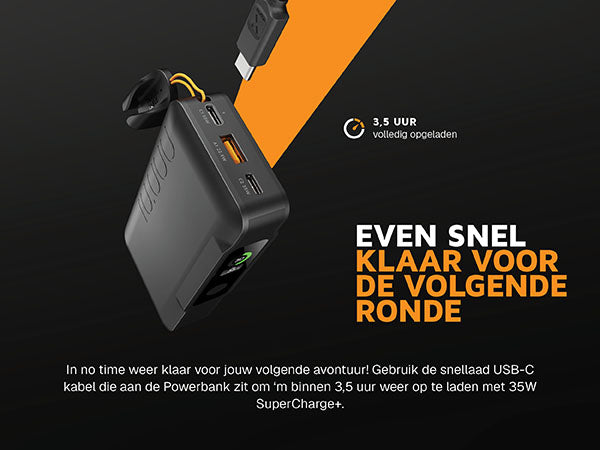 Even snel klaar voor de volgende ronde. In no time weer klaar voor jouw volgende avontuur! Gebruik de snellaad USB-C kabel die aan de Powerbank zit om ‘m binnen 3,5 uur weer op te laden met 35W SuperCharge+. De kabel kan zelfs gebruikt worden als stevige draaglus om je Powerbank overal mee naartoe te nemen. 3,5 uur volledig opgeladen